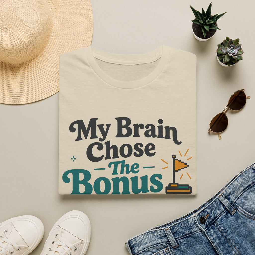 My Brain Chose The Bonus Level T-Shirt