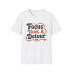 Focus Took A Detour T-Shirt