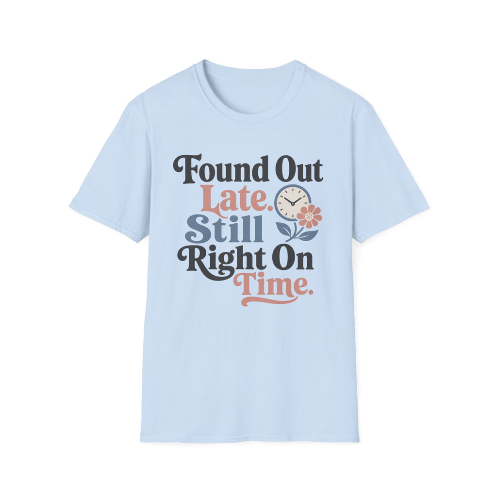 Found Out Late T-Shirt