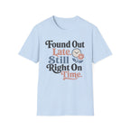 Found Out Late T-Shirt
