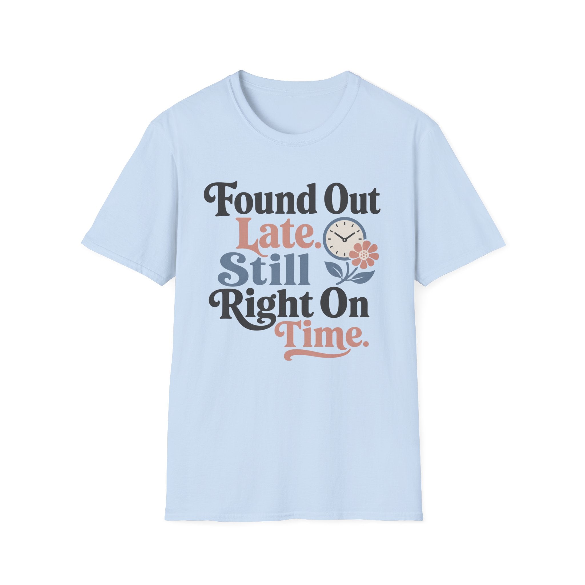 Found Out Late T-Shirt