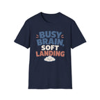 Busy Brain Soft Landing T-Shirt