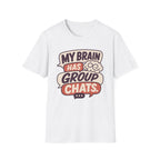 My Brain Has Group Chats T-Shirt