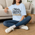 Main Quest Eventually T-Shirt