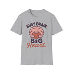 Busy Brain Big Heart T-Shirt