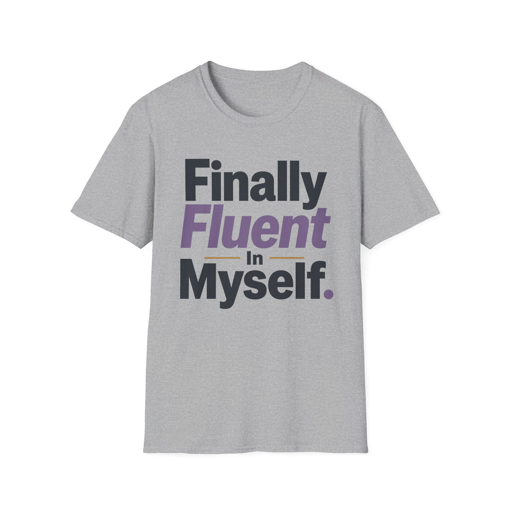 Finally Fluent In Myself T-Shirt