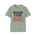 Brain Loud Heart Louder T-Shirt