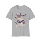 Deserved Clarity T-Shirt