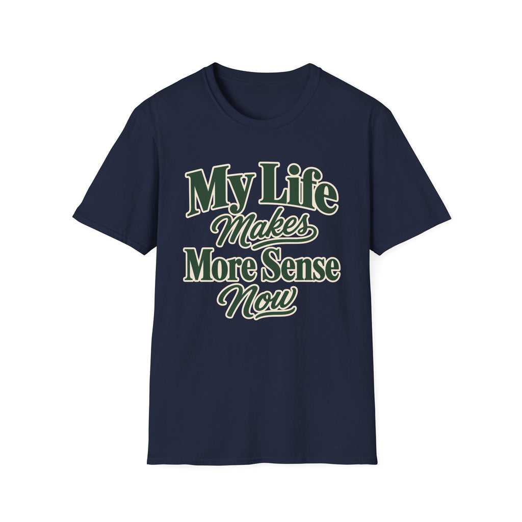 My Life Makes More Sense Now T-Shirt