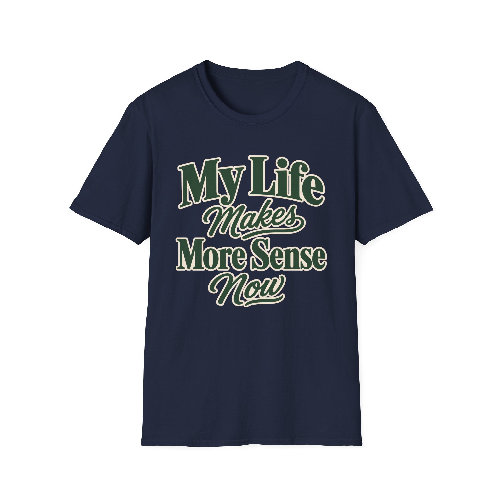 My Life Makes More Sense Now T-Shirt