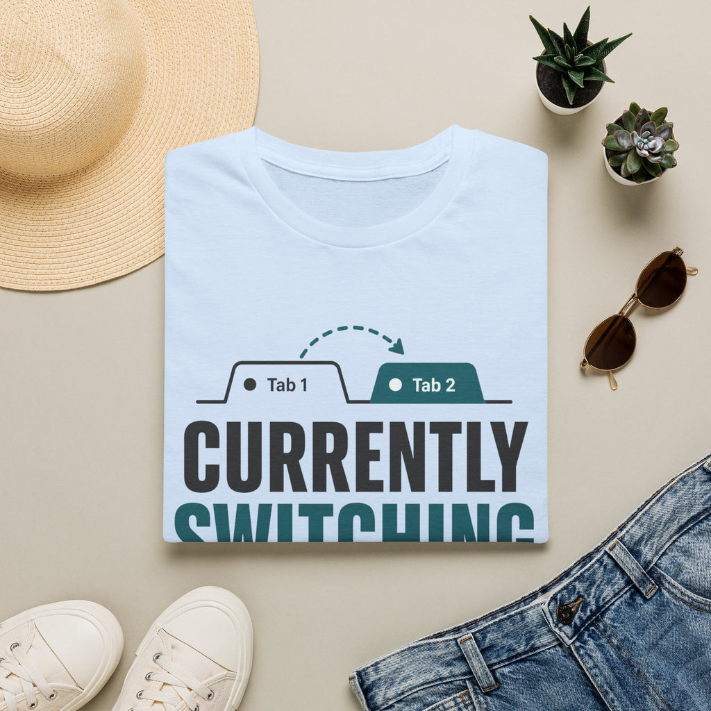 Currently Switching Tabs T-Shirt