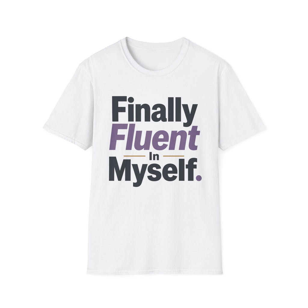 Finally Fluent In Myself T-Shirt