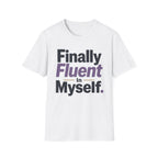 Finally Fluent In Myself T-Shirt