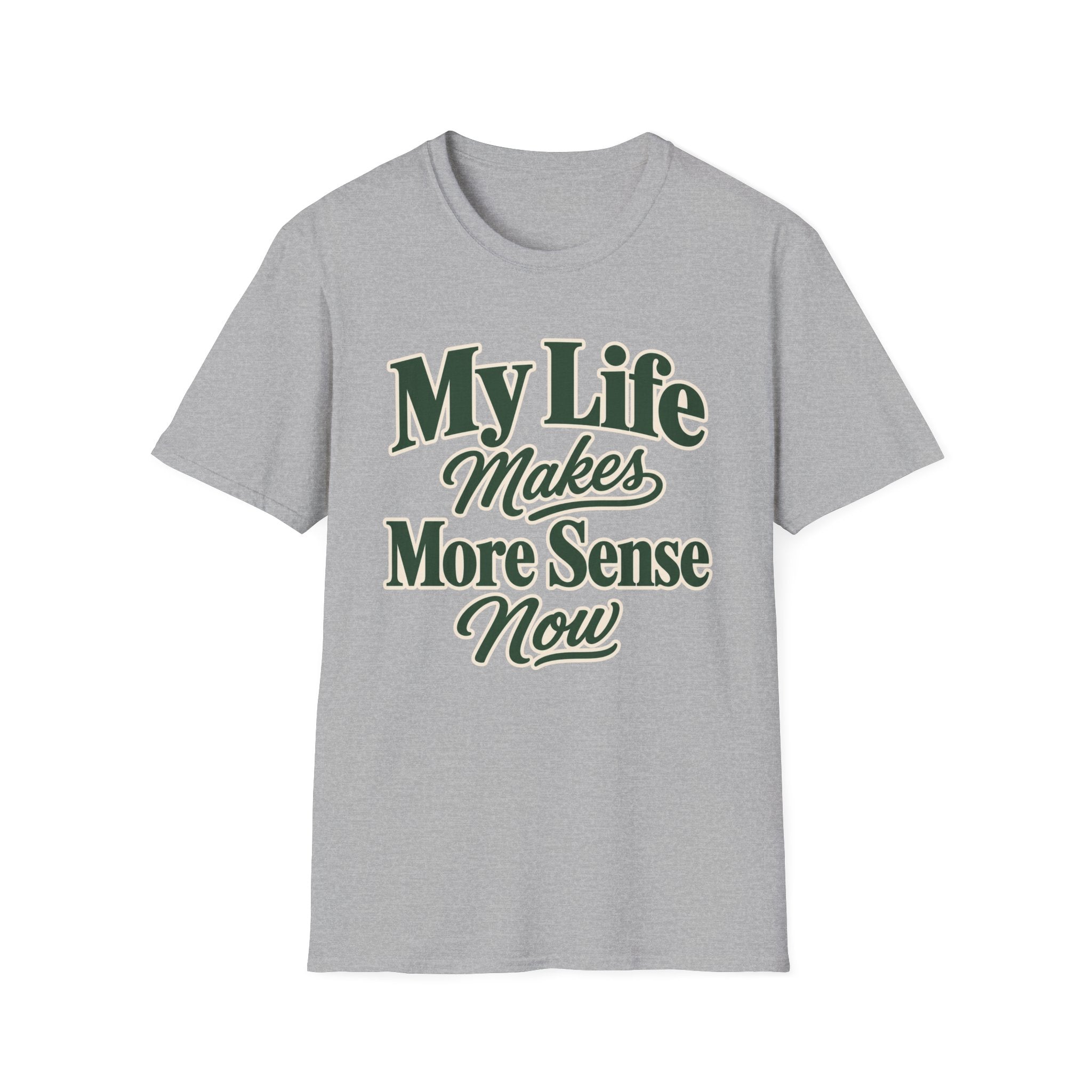 My Life Makes More Sense Now T-Shirt