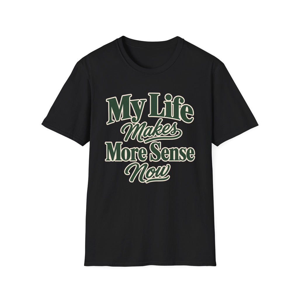 My Life Makes More Sense Now T-Shirt