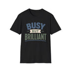Busy But Brilliant T-Shirt
