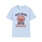Busy Brain Big Heart T-Shirt