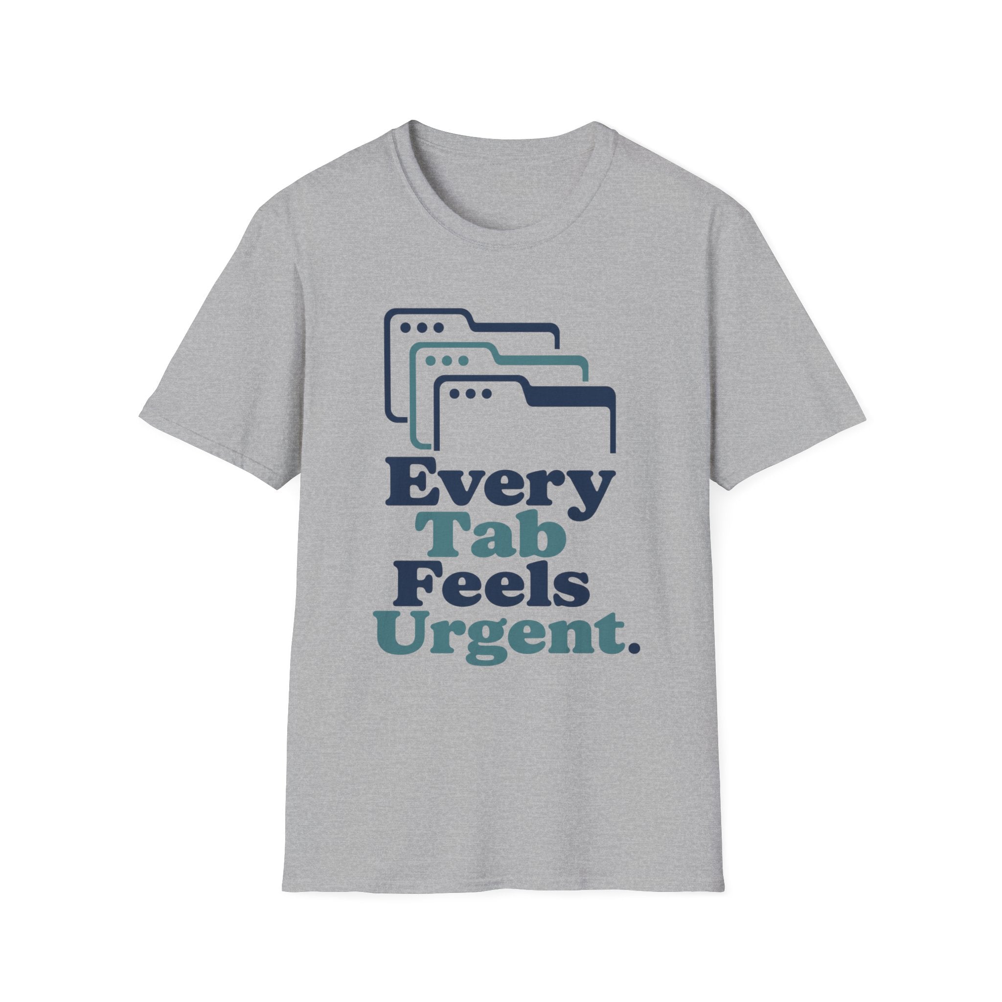 Every Tab Feels Urgent T-Shirt