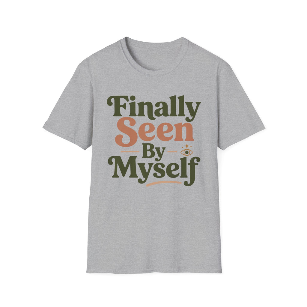 Finally Seen By Myself T-Shirt