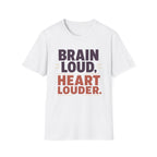Brain Loud Heart Louder T-Shirt