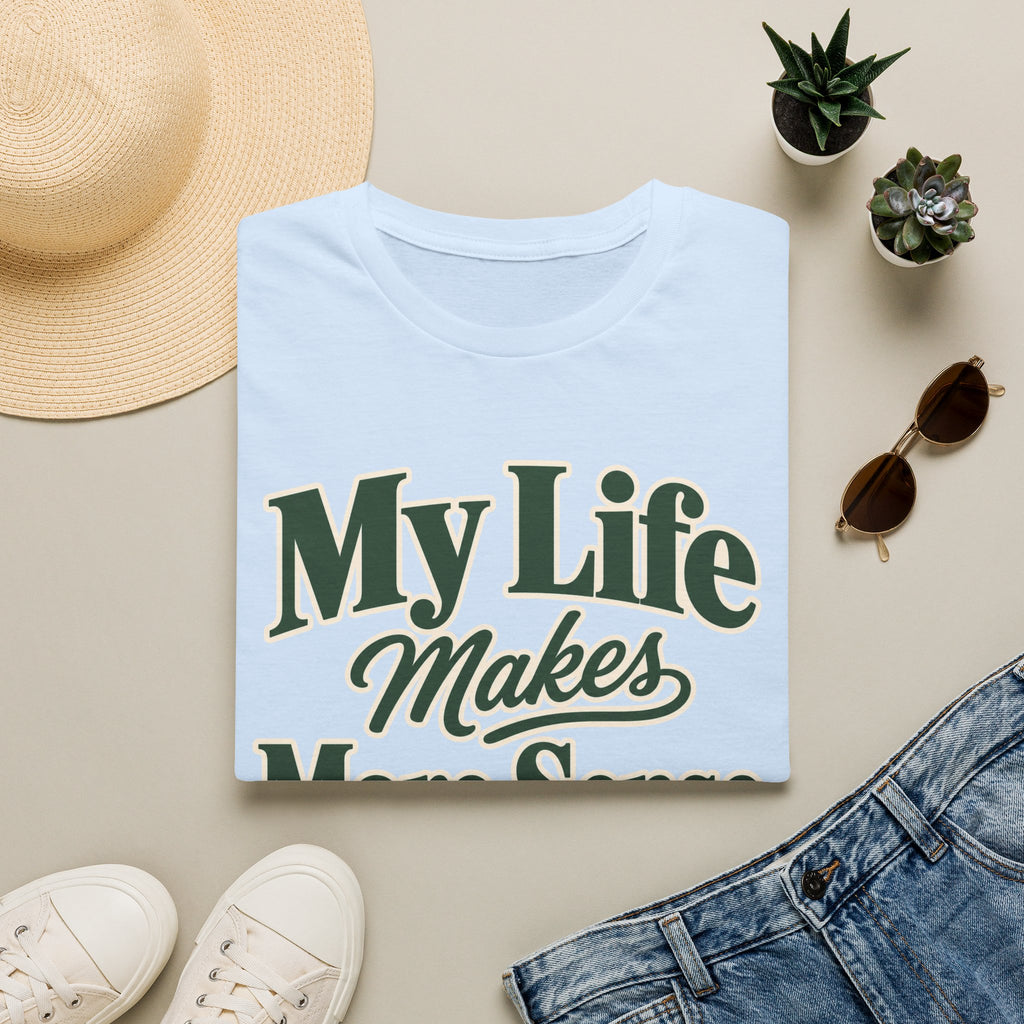 My Life Makes More Sense Now T-Shirt
