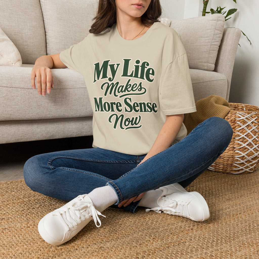 My Life Makes More Sense Now T-Shirt