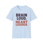 Brain Loud Heart Louder T-Shirt