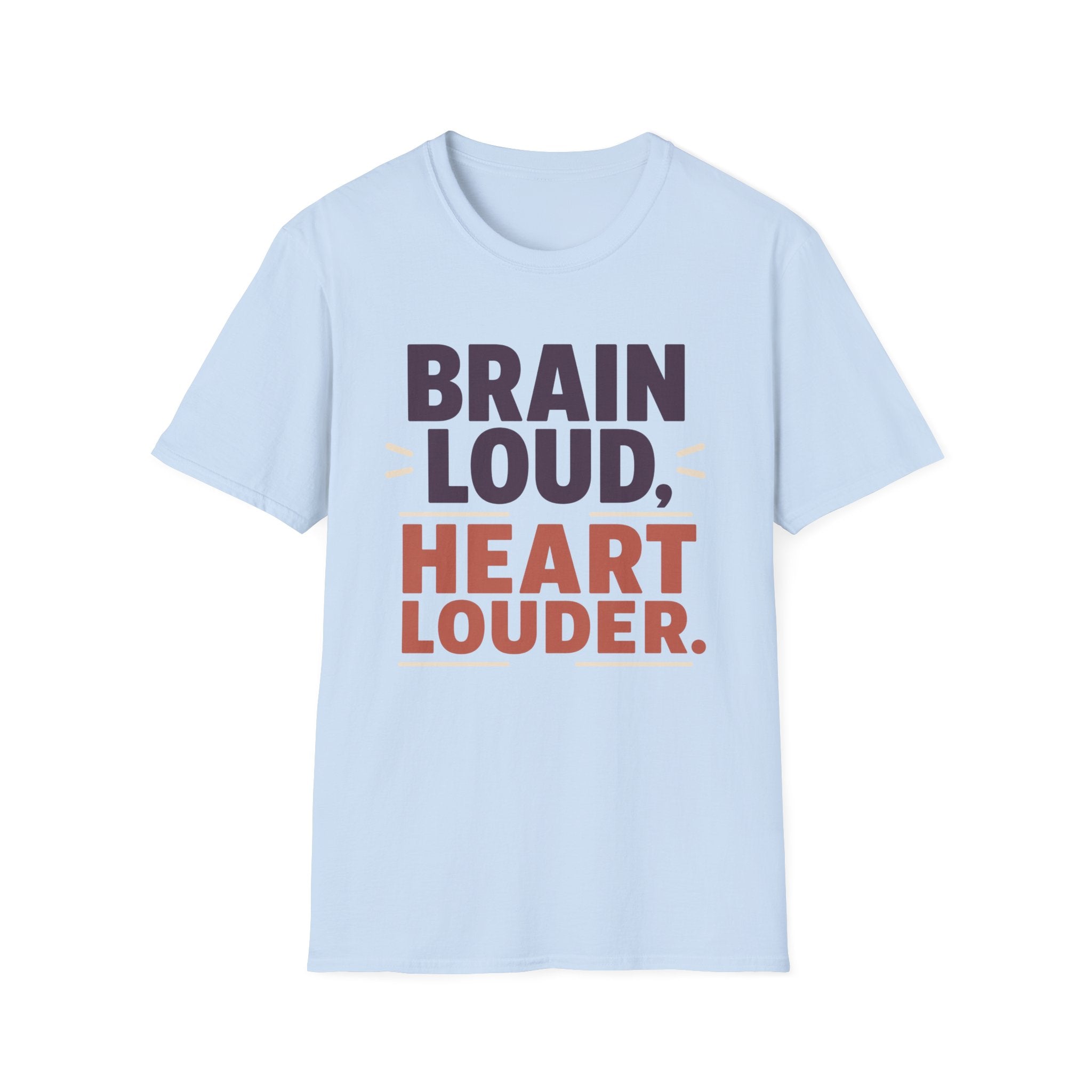 Brain Loud Heart Louder T-Shirt