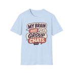 My Brain Has Group Chats T-Shirt