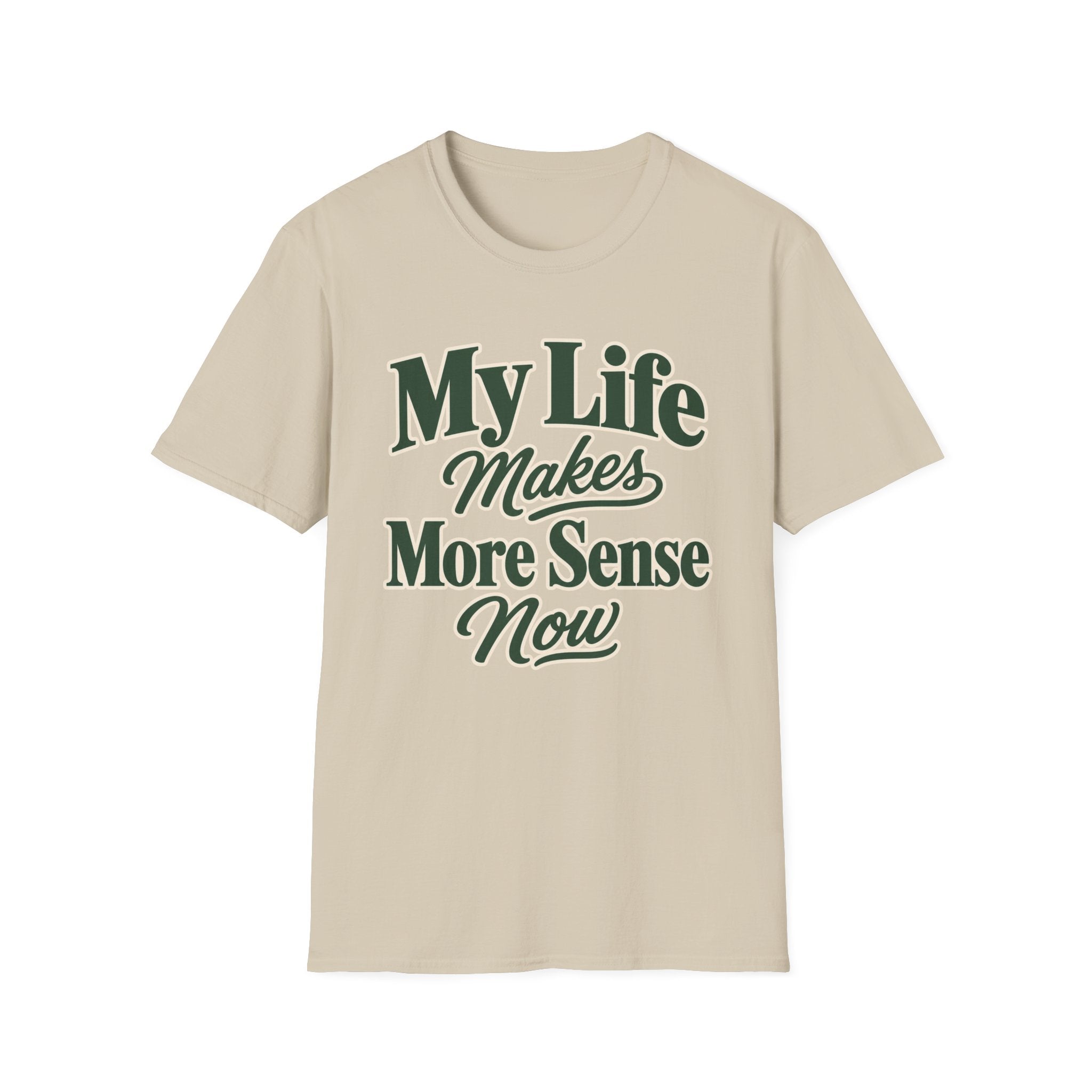 My Life Makes More Sense Now T-Shirt