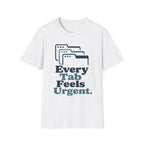 Every Tab Feels Urgent T-Shirt