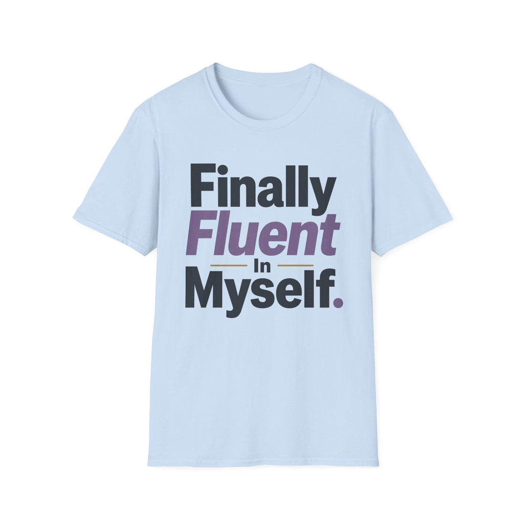 Finally Fluent In Myself T-Shirt