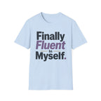Finally Fluent In Myself T-Shirt