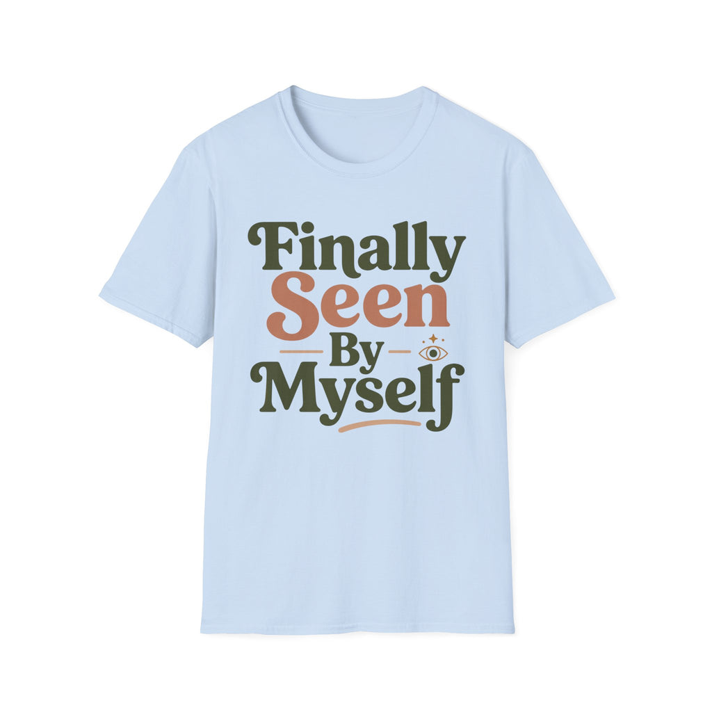 Finally Seen By Myself T-Shirt