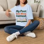 My Past Has New Context T-Shirt
