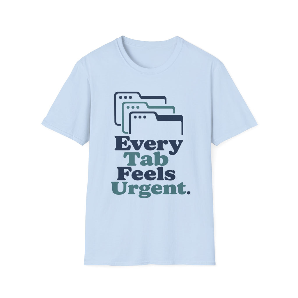 Every Tab Feels Urgent T-Shirt