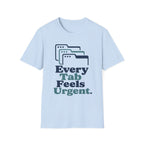 Every Tab Feels Urgent T-Shirt