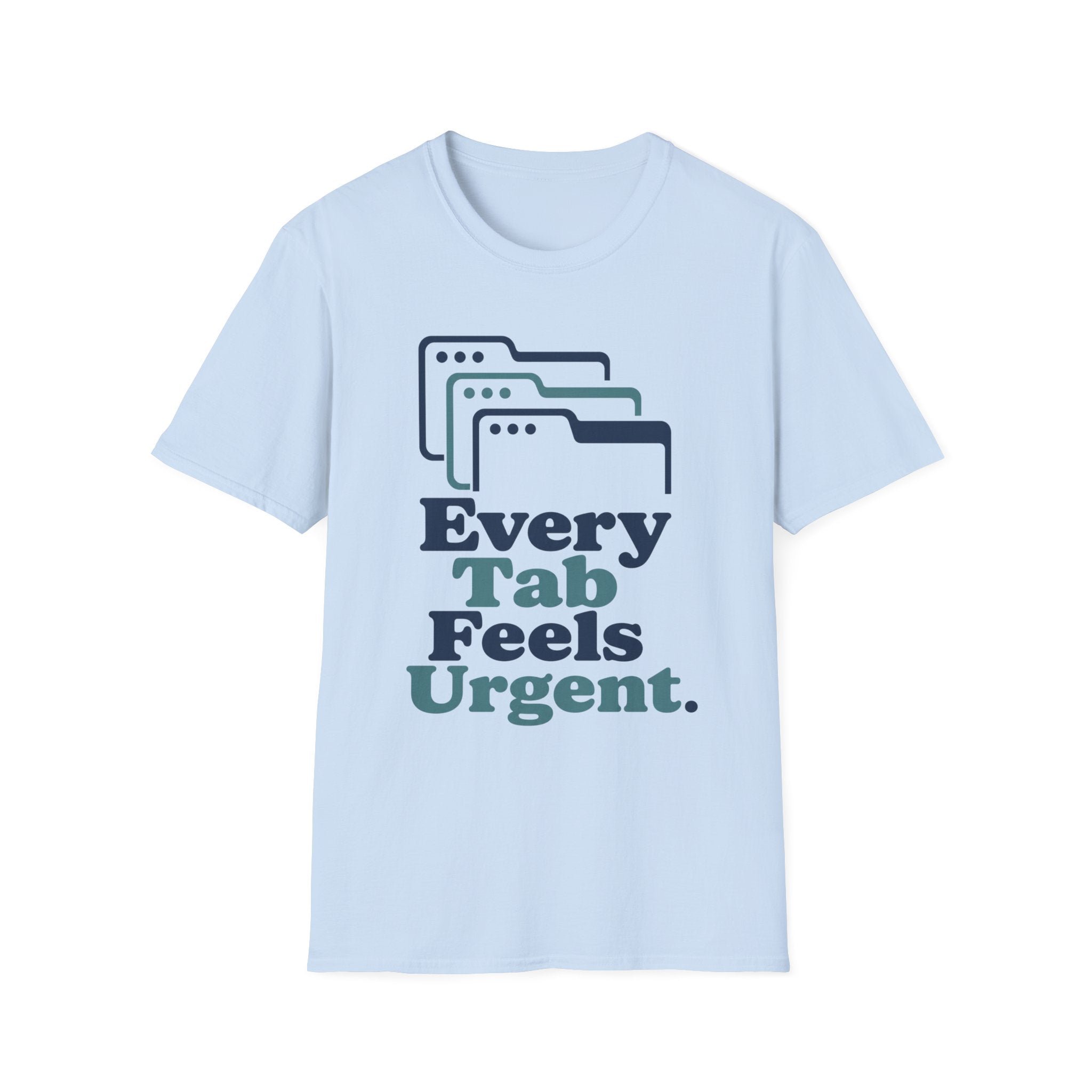 Every Tab Feels Urgent T-Shirt
