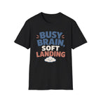 Busy Brain Soft Landing T-Shirt