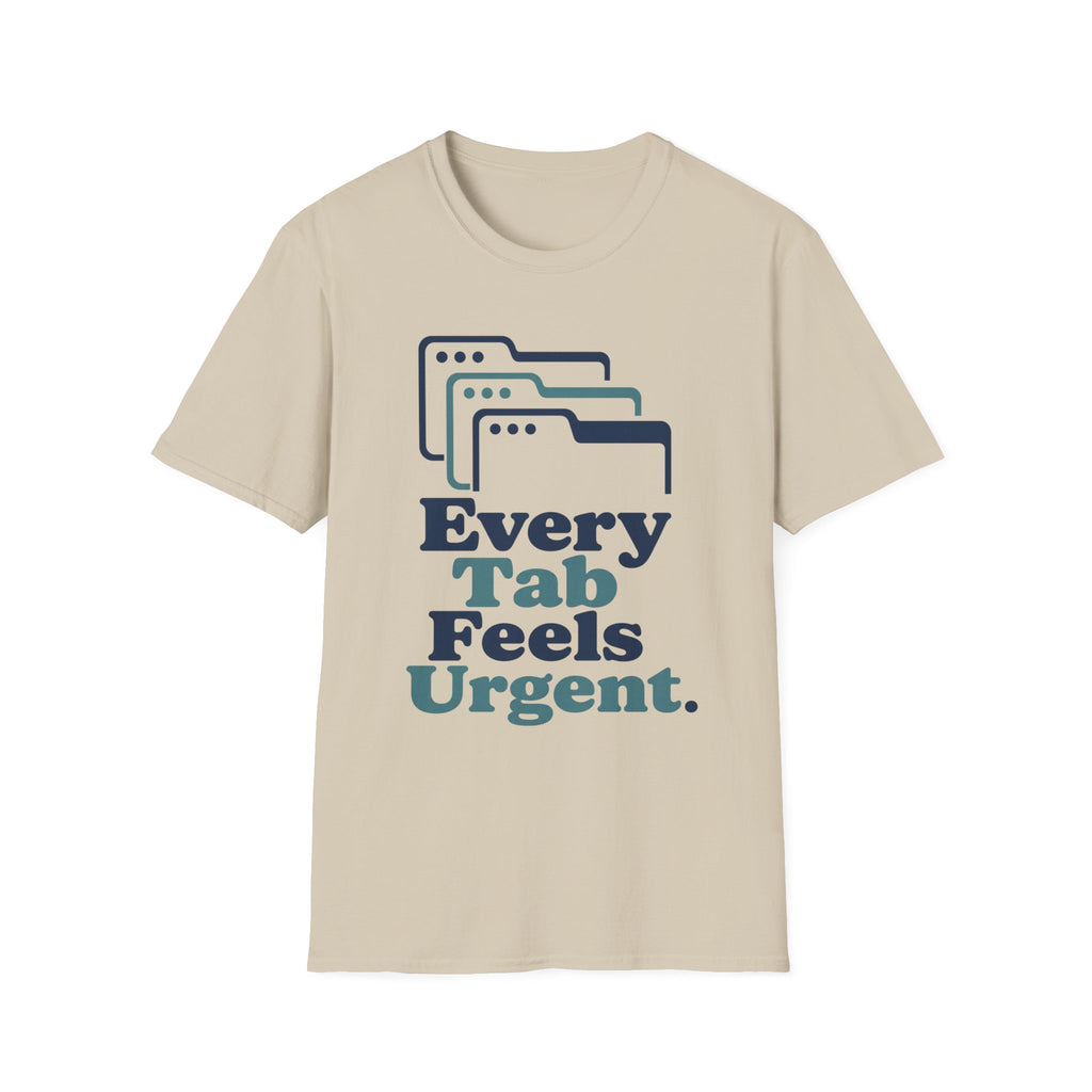 Every Tab Feels Urgent T-Shirt