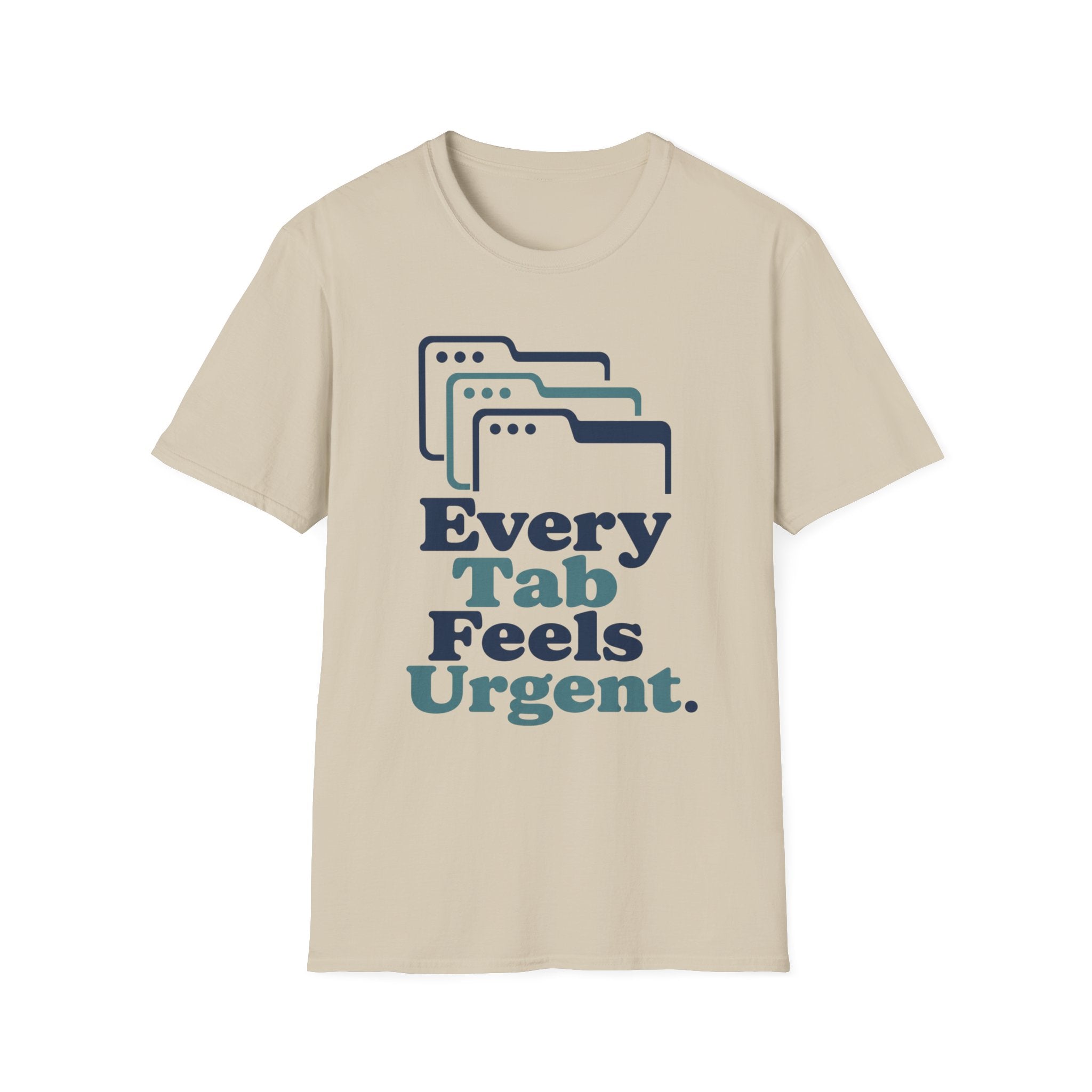 Every Tab Feels Urgent T-Shirt