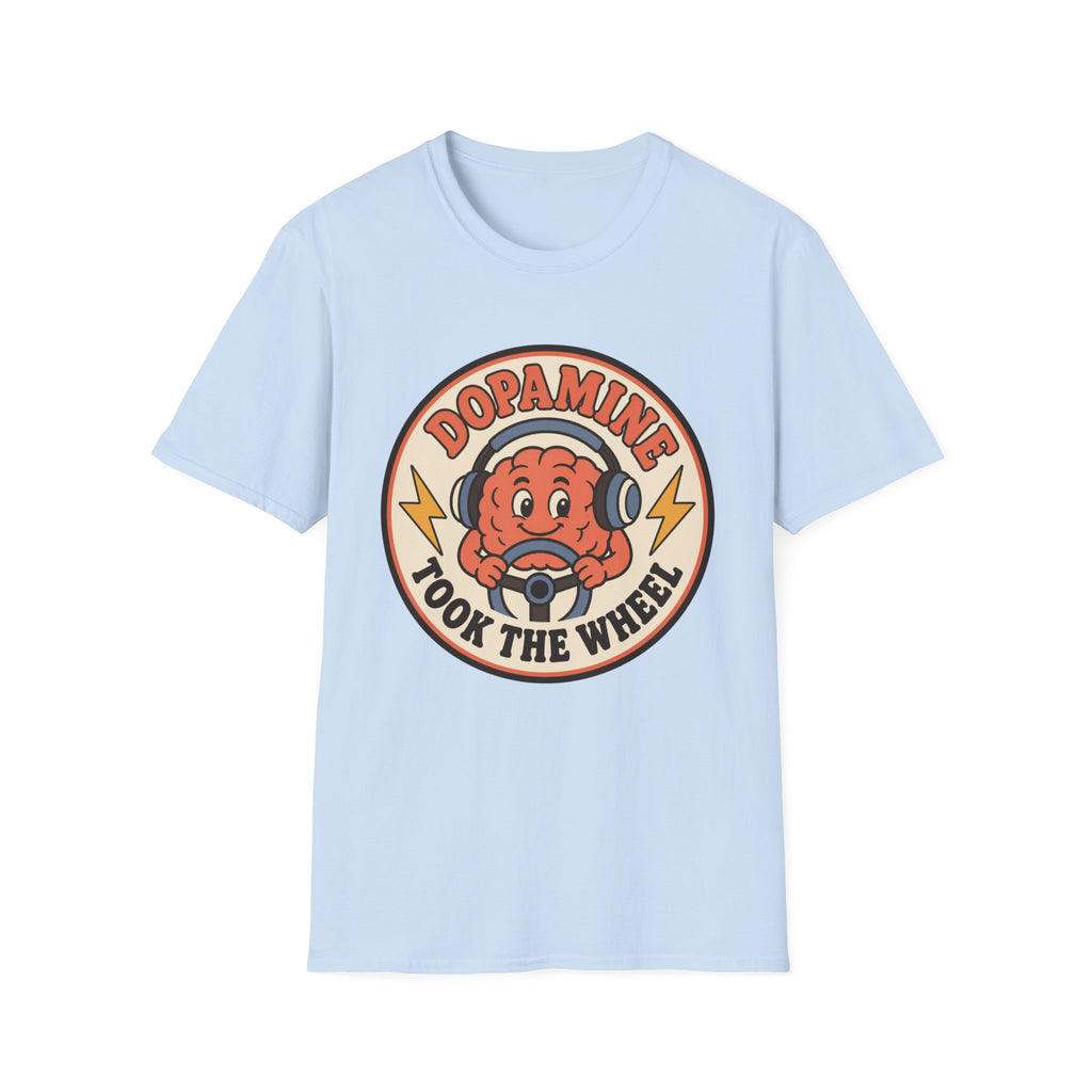 Dopamine Took The Wheel T-Shirt