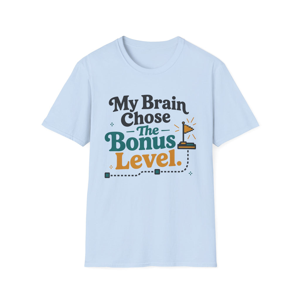 My Brain Chose The Bonus Level T-Shirt