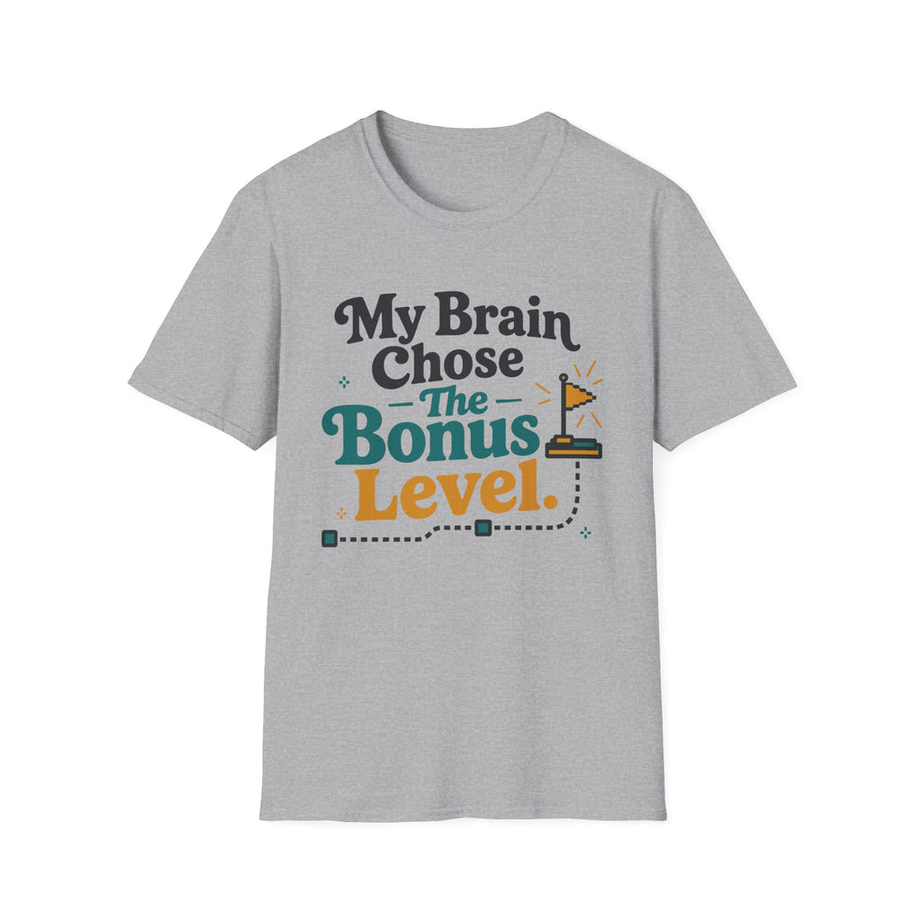 My Brain Chose The Bonus Level T-Shirt