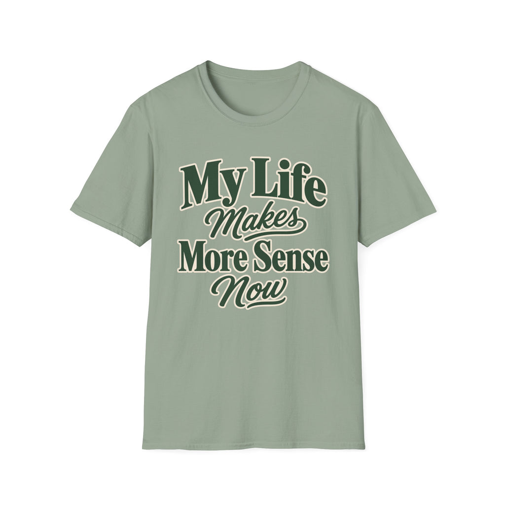 My Life Makes More Sense Now T-Shirt