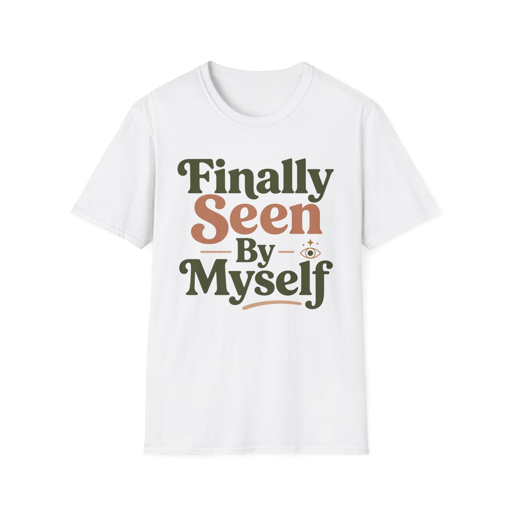 Finally Seen By Myself T-Shirt