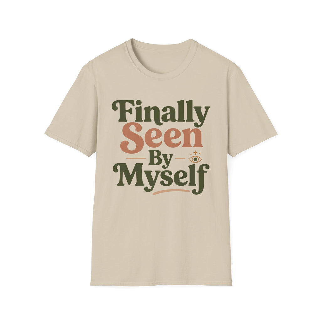 Finally Seen By Myself T-Shirt