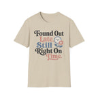 Found Out Late T-Shirt