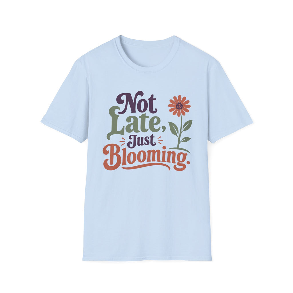Not Late Just Blooming T-Shirt