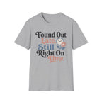 Found Out Late T-Shirt